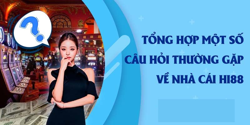 Những câu hỏi thường gặp tại hi88